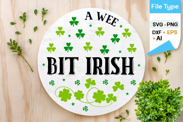 A Wee Bit Irish Round Sign SVG Design, Happy St. Patricks Day Round Sing svg, St. Patricks Day SVG Design, SVGs,Quotes and Sayings,Food & Drink,On Sale, Print & Cut SVG DesignPlante 503 
