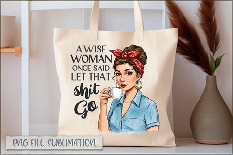 A wise woman once said let that shit go Tote bag Sublimation Shetara Begum 