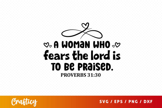 A woman who fears the lord is to be praised Svg Design SVG Designangry 
