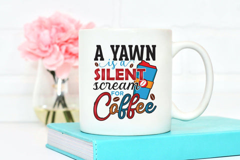A Yawn is a Silent Scream for Coffee PNG Sublimation Sublimation CraftLabSVG 
