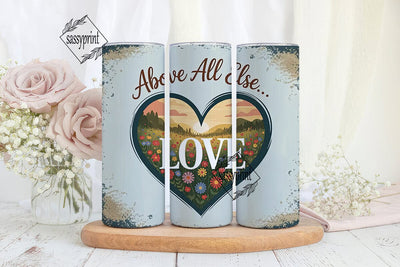 Above All Else Love: 20oz Tumbler Wrap Sublimation sassyprint 
