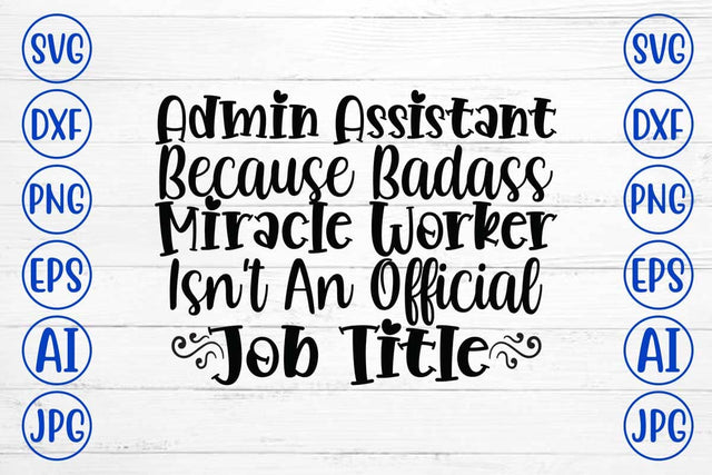 Admin Assistant Because Badass Miracle Worker Isn't An Official Job Title SVG Cut File SVG Syaman 