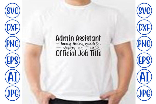 Admin Assistant Because Badass Miracle Worker Isn't An Official Job Title SVG SVG Syaman 