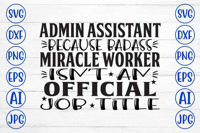 Admin Assistant Because Badass Miracle Worker Isn't An Official Job Title SVG SVG Syaman 