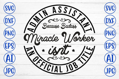 Admin Assistant Because Badass Miracle Worker Isn't An Official Job Title SVG Syaman 