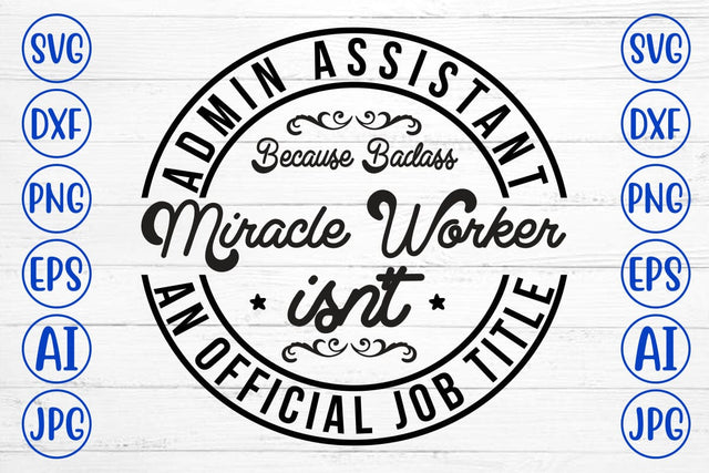 Admin Assistant Because Badass Miracle Worker Isn't An Official Job Title SVG Syaman 