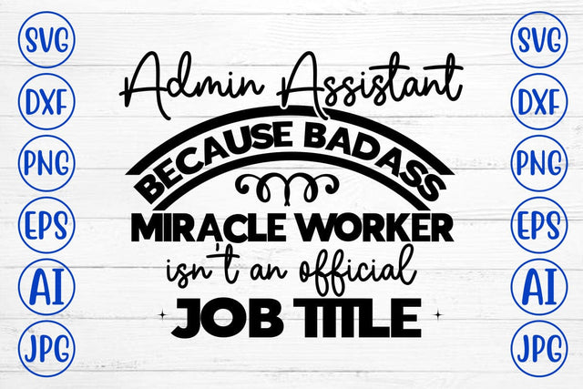 Admin Assistant Because Badass Miracle Worker Isn't An Official Job Title SVG Syaman 