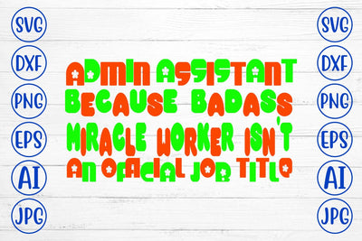 Admin Assistant Because Badass Miracle Worker Isn't An Official Job Title SVG Syaman 