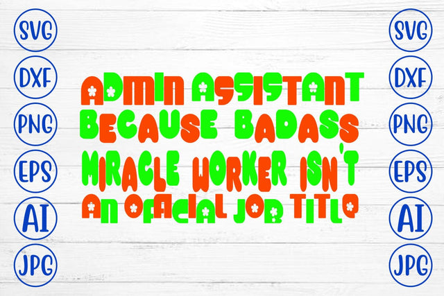 Admin Assistant Because Badass Miracle Worker Isn't An Official Job Title SVG Syaman 