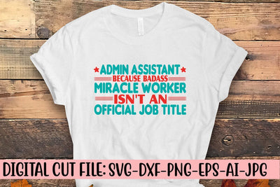 Admin Assistant Because Badass Miracle Worker Isn't An Official Job Title T-Shirt SVG Syaman 