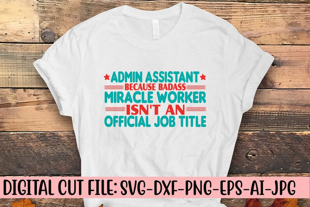 Admin Assistant Because Badass Miracle Worker Isn't An Official Job Title T-Shirt SVG Syaman 