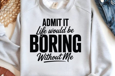 Admit It Life Would Be Boring SVG Angelina750 