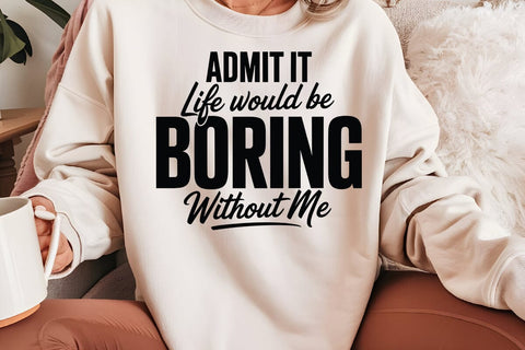 Admit It Life Would Be Boring SVG Angelina750 
