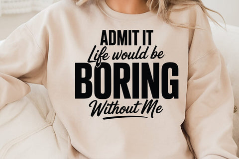 Admit It Life Would Be Boring SVG Angelina750 