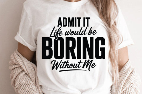 Admit It Life Would Be Boring SVG Angelina750 