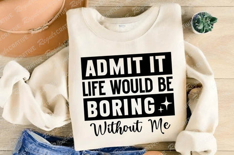 Admit It Life Would Be Boring SVG Design SVG Regulrcrative 