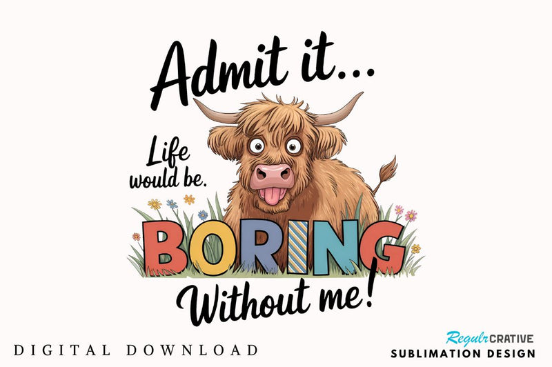 Admit it Life would be Boring without me Sublimation T-Shirt Sublimation Regulrcrative 