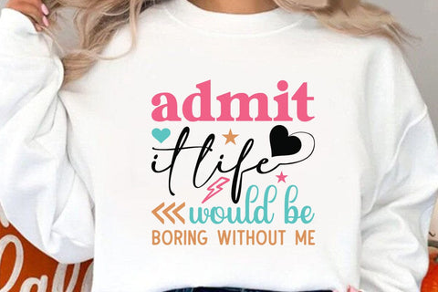 admit it life would be boring without me SVG Angelina750 