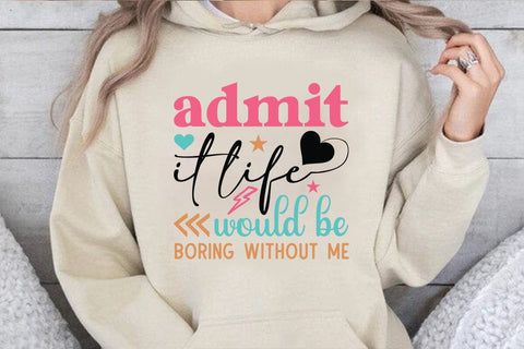 admit it life would be boring without me SVG Angelina750 