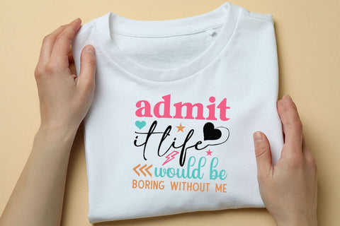 admit it life would be boring without me SVG Angelina750 
