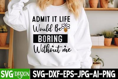 Admit it Life Would Be Boring Without Me SVG Design, arcastic Cut Files,Funny SVG bundle, sarcastic quotes svg SVG BlackCatsMedia 