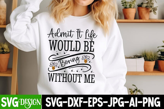 Admit it Life Would Be Boring Without MeSarcastic,Sarcastic Cut Files,Funny SVG bundle, sarcastic quotes svg SVG BlackCatsMedia 