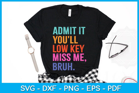 Admit it You'll Low Key Miss Me Bruh SVG PNG PDF Cut File SVG Creativedesigntee 