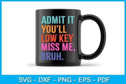 Admit it You'll Low Key Miss Me Bruh SVG PNG PDF Cut File SVG Creativedesigntee 