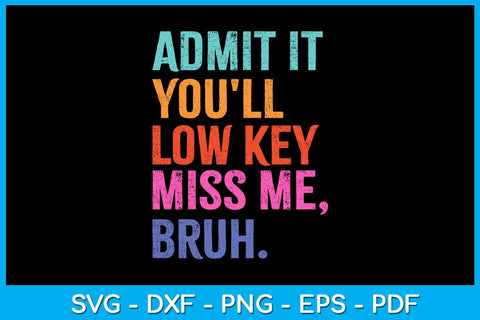 Admit it You'll Low Key Miss Me Bruh SVG PNG PDF Cut File SVG Creativedesigntee 