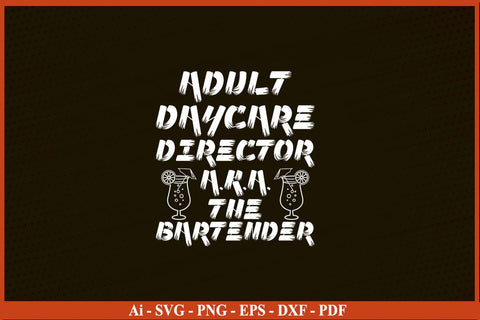 Adult Daycare Director a.k.a. The Bartender T-Shirt Funny Bartender SVG PNG Craft Cut File SVG SVG Print File 
