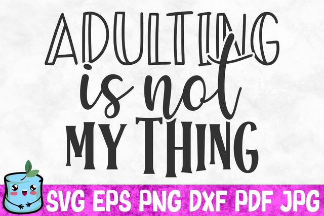 Adulting Is Not My Thing SVG MintyMarshmallows 