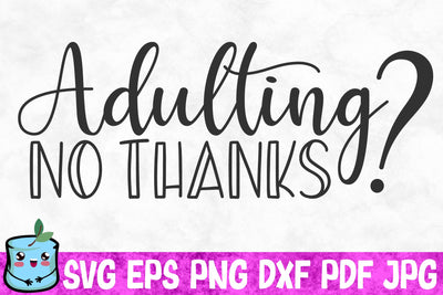 Adulting No Thanks SVG MintyMarshmallows 