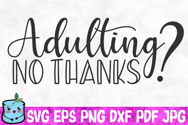 Adulting No Thanks SVG MintyMarshmallows 