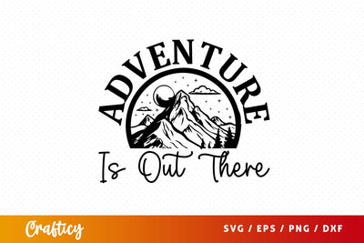Adventure is out there SVG Design SVG Designangry 