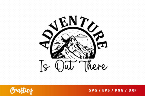 Adventure is out there SVG Design SVG Designangry 