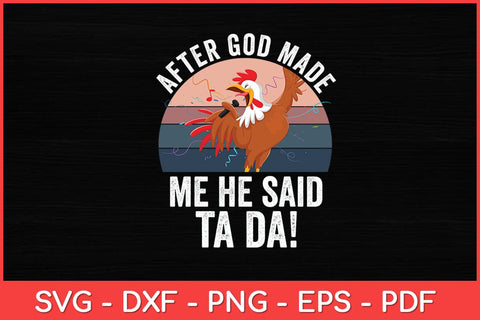 After God Made Me He Said TA DA! Rooster Chicken Funny Svg Design SVG artprintfile 