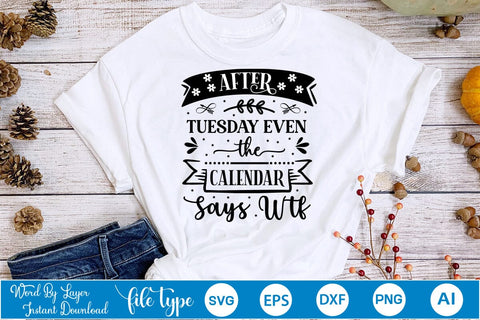 After Tuesday Even The Calendar Says Wtf SVG Design, Sarcastic Quotes SVG Design, Sarcastic SVG Design, Porch Sign SVG SVGs,Quotes and Sayings,Food & Drink,On Sale, Print & Cut SVG DesignPlante 503 