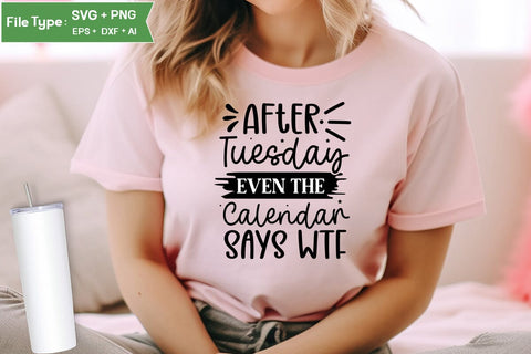 After Tuesday Even The Calendar Says Wtf SVG Design, Sarcastic SVG, Funny SVG Cut Files, Sarcastic Mug, SVGs,Quotes and Sayings,Food & Drink,On Sale, Print & Cut SVG DesignPlante 503 