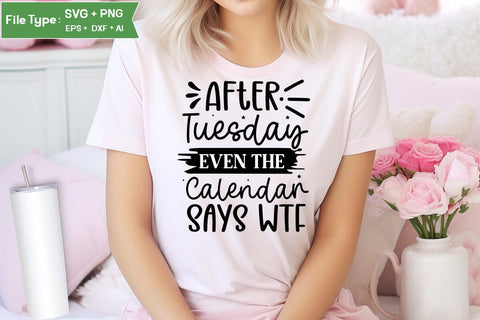 After Tuesday Even The Calendar Says Wtf SVG Design, Sarcastic SVG, Funny SVG Cut Files, Sarcastic Mug, SVGs,Quotes and Sayings,Food & Drink,On Sale, Print & Cut SVG DesignPlante 503 