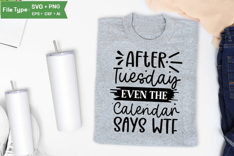 After Tuesday Even The Calendar Says Wtf SVG Design, Sarcastic SVG, Funny SVG Cut Files, Sarcastic Mug, SVGs,Quotes and Sayings,Food & Drink,On Sale, Print & Cut SVG DesignPlante 503 