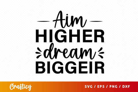 Aim higher dream bigger SVG Design SVG Designangry 