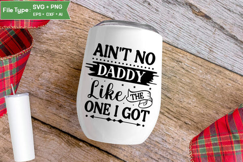 Ain't No Daddy Like The One I Got SVG Cut File, Baby Saying SVG Design SVGs,Quotes and Sayings,Food & Drink,On Sale, Print & Cut SVG DesignPlante 503 