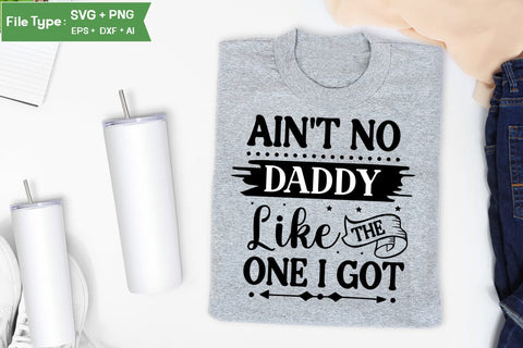 Ain't No Daddy Like The One I Got SVG Cut File, Baby Saying SVG Design SVGs,Quotes and Sayings,Food & Drink,On Sale, Print & Cut SVG DesignPlante 503 