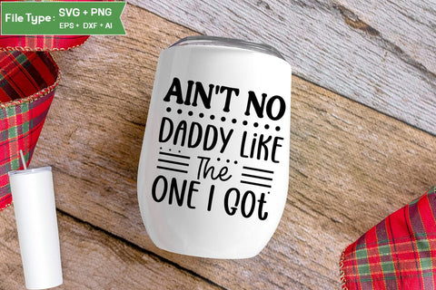 Ain't No Daddy Like The One I Got SVG Cut File, Baby Saying SVG Design SVGs,Quotes and Sayings,Food & Drink,On Sale, Print & Cut SVG DesignPlante 503 