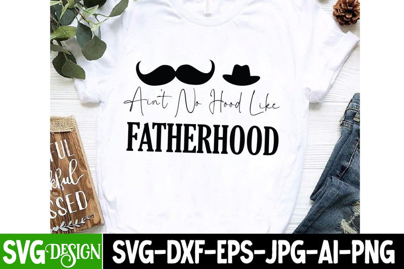 Ain’t No Hood Like Fatherhood SVG Design,Father's Day SVG, Dad Shirt Design, Funny Gift for Papa, Best Father Ever, Printable Digital File, Cricut & Silhouette,Dad SVG Design,Father's Day Sublimation SVG BlackCatsMedia 