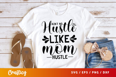 Aint No Hustle Like Mom Hustle SVG Design SVG Designangry 