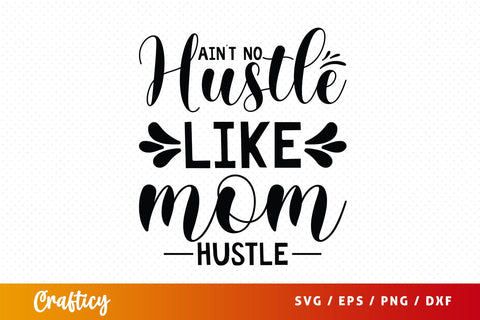 Aint No Hustle Like Mom Hustle SVG Design SVG Designangry 