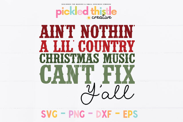 Ain't Nothin' A Little Christmas Country Music Can't Fix SVG Pickled Thistle Creative 