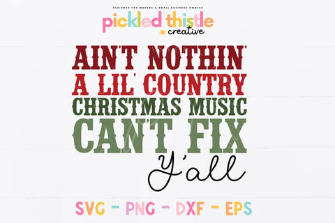Ain't Nothin' A Little Christmas Country Music Can't Fix SVG Pickled Thistle Creative 