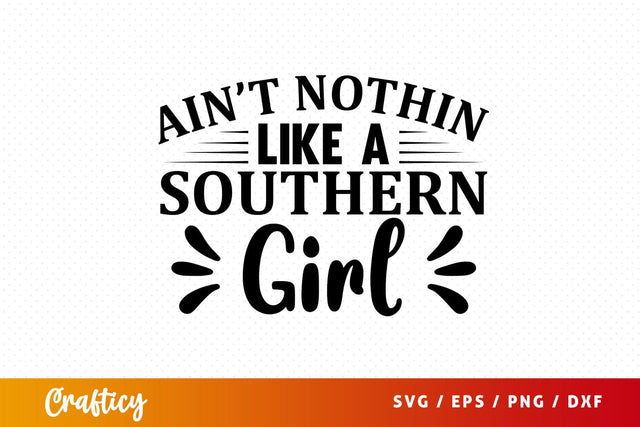 Aint nothin like a southern girl SVG Design SVG Designangry 